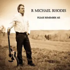 Please Remember Me - EP by R Michael Rhodes album reviews, ratings, credits