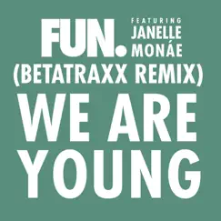 We Are Young (feat. Janelle Monáe) [Betatraxx Remix] Song Lyrics