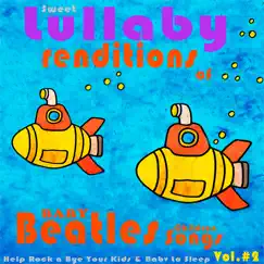 Baby Beatles Lullaby Children Songs: Sweet Lullaby Renditions of Beatles Fav's Help Rock a Bye Your Kids & Baby to Sleep, Vol. 2 by Happy Baby Lullaby Band album reviews, ratings, credits