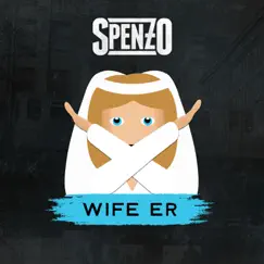 Wife Er - Single by Spenzo album reviews, ratings, credits