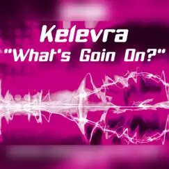 What's Goin On? - Single by KELEVRA album reviews, ratings, credits