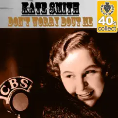 Don't Worry Bout Me (Remastered) - Single by Kate Smith album reviews, ratings, credits