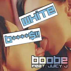 White Bitches (feat. Juicy J) - Single by Boobe album reviews, ratings, credits