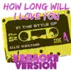 How Long Will I Love You (In the Style of Ellie Goulding) [Karaoke Version] song lyrics