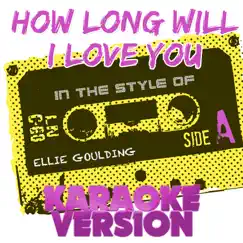 How Long Will I Love You (In the Style of Ellie Goulding) [Karaoke Version] Song Lyrics