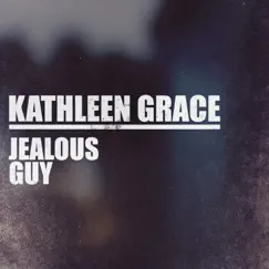Jealous Guy (feat. Anthony Wilson) - Single by Kathleen Grace album reviews, ratings, credits