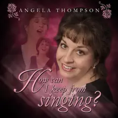 How Can I Keep from Singing? by Angela Thompson album reviews, ratings, credits