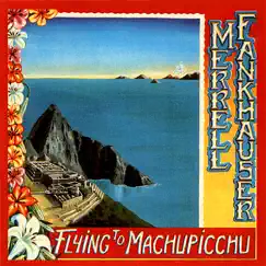 Flying to Machu Picchu by Merrell Fankhauser album reviews, ratings, credits