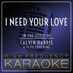 I Need Your Love (Karaoke Version) [In the Style of Calvin Harris & Ellie Goulding] - Single by High Frequency Karaoke album reviews, ratings, credits