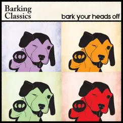Bark Your Heads Off by Barking Classics album reviews, ratings, credits