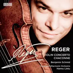 Reger: Violin Concerto & Chaconne by Benjamin Schmid, Tampere Philharmonic Orchestra & Hannu Lintu album reviews, ratings, credits