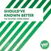 Should've Known Better (The Factory Team Speed Remix) - Single album lyrics, reviews, download