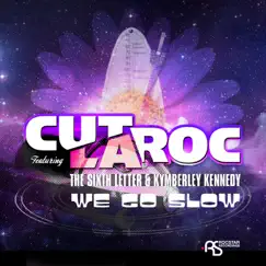 We Go Slow (feat. The Sixth Letter & Kymberley Kennedy) - Single by Cut La Roc album reviews, ratings, credits
