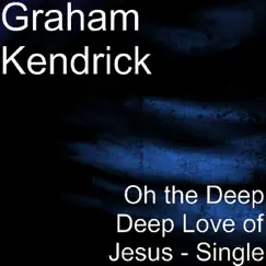 Oh the Deep Deep Love of Jesus - Single by Graham Kendrick album reviews, ratings, credits
