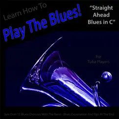 Learn How to Play the Blues! (Straight Ahead Blues in C) For Tuba Players] - Single by Windy Town Artists album reviews, ratings, credits