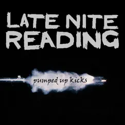Pumped up Kicks - Single by Late Nite Reading album reviews, ratings, credits