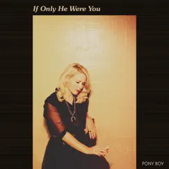 If Only He Were You - Single by Pony Boy album reviews, ratings, credits