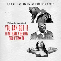You Can Get It (feat. Matt Blaque & Bee Butta) - Single by T-BUIZ album reviews, ratings, credits