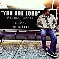 You Are Lord - Single by Maurice Rogers & Chosen album reviews, ratings, credits