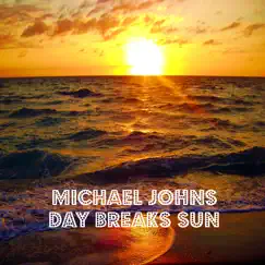 Day Breaks Sun - Single by Michael Johns album reviews, ratings, credits