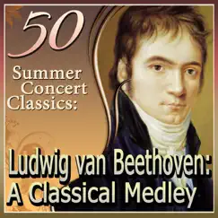 50 Summer Concert Classics: Ludwig van Beethoven: A Classical Medley by Various Artists album reviews, ratings, credits