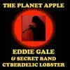 The Planet Apple (feat. Eddie Gale Secret Band Cyberdelic Lobster) - Single album lyrics, reviews, download