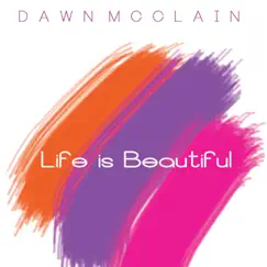 Life Is Beautiful by Dawn McClain album reviews, ratings, credits