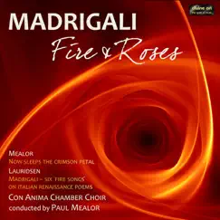 Madrigali: Fire & Roses by Con Anima Chamber Choir & Paul Mealor album reviews, ratings, credits