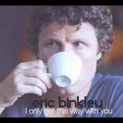 I Only Get This Way With You by Eric Binkley album reviews, ratings, credits