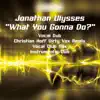 What You Gonna Do? (Remixes) - EP album lyrics, reviews, download