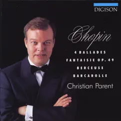 Chopin: 4 Ballades, Fantaisie Op. 49, Berceuse, Barcarolle by Christian Parent album reviews, ratings, credits