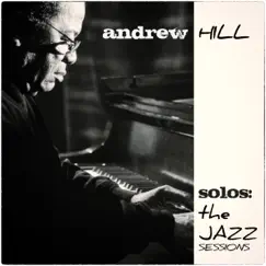 Solos: The Jazz Sessions - Andrew Hill by Andrew Hill album reviews, ratings, credits