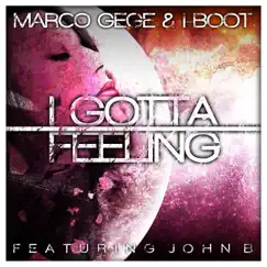 I Gotta Feeling (feat. John B) - Single by Marco Gege & I-Boot album reviews, ratings, credits
