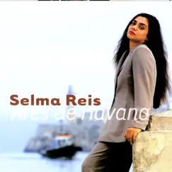 Ares De Havana by Selma Reis album reviews, ratings, credits
