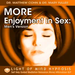 More Enjoyment in Sex - Men's Version Light of Mind Hypnosis Self Help Guided Meditation Relaxation Affirmations NLP by Dr. Matthew Cohn & Dr. Mary Fuller album reviews, ratings, credits
