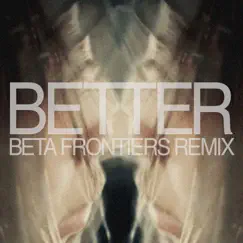 Better (Beta Frontiers Remix) - Single by Odonis Odonis album reviews, ratings, credits