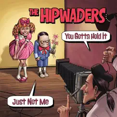 You Gotta Hold It / Just Not Me - Single by The Hipwaders album reviews, ratings, credits