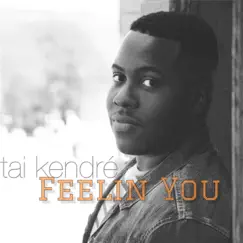 Feelin' You - Single by Tai Kendre album reviews, ratings, credits