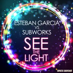 See The Light - Single by Esteban Garcia & Subworks album reviews, ratings, credits