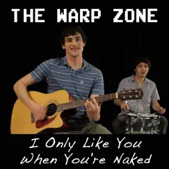 I Only Like You When You're Naked - Single by The Warp Zone album reviews, ratings, credits