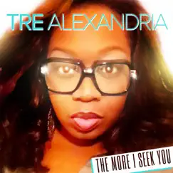 The More I Seek You - Single by Tre Alexandria album reviews, ratings, credits