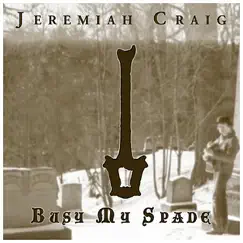 Busy My Spade - Single by Jeremiah Craig album reviews, ratings, credits