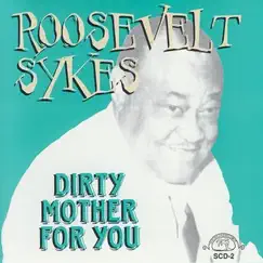 Dirty Mother for You by Roosevelt Sykes album reviews, ratings, credits