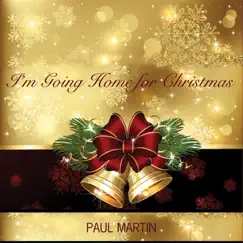 I'm Going Home for Christmas - Single by Paul Martin album reviews, ratings, credits