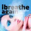 iBreathe Again album lyrics, reviews, download