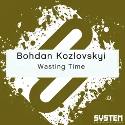 Wasting Time - Single by Bohdan Kozlovskyi album reviews, ratings, credits