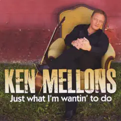 Just What I'm Wantin' to Do (Sweet) by Ken Mellons album reviews, ratings, credits