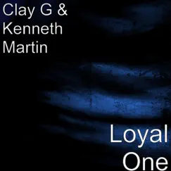 Loyal One - Single by Clay G & Kenneth Martin album reviews, ratings, credits