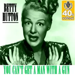 You Can't Get a Man With a Gun (Remastered) - Single by Betty Hutton album reviews, ratings, credits