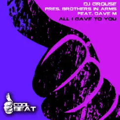 All I Gave To You (feat. Dave M) - Single by DJ Grouse & Brothers in Arms album reviews, ratings, credits